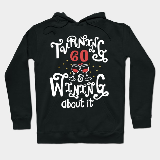 Turning 60 and Wining About It Hoodie by KsuAnn